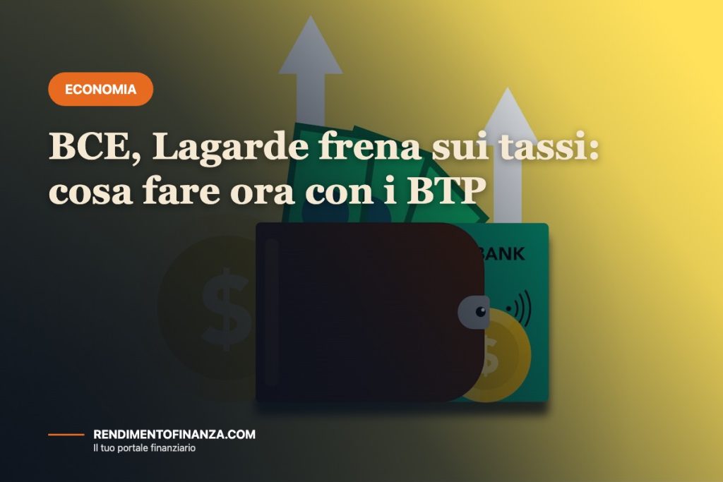 BCE, Lagarde frena sui tassi: cosa fare ora con i BTP