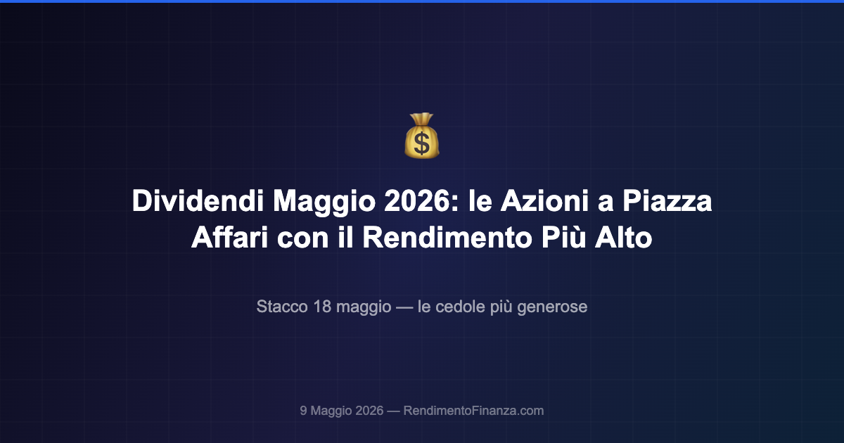 dividendi maggio 2026 azioni piazza affari rendimento